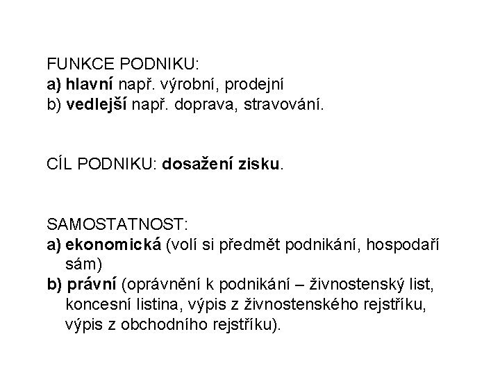 FUNKCE PODNIKU: a) hlavní např. výrobní, prodejní b) vedlejší např. doprava, stravování. CÍL PODNIKU: