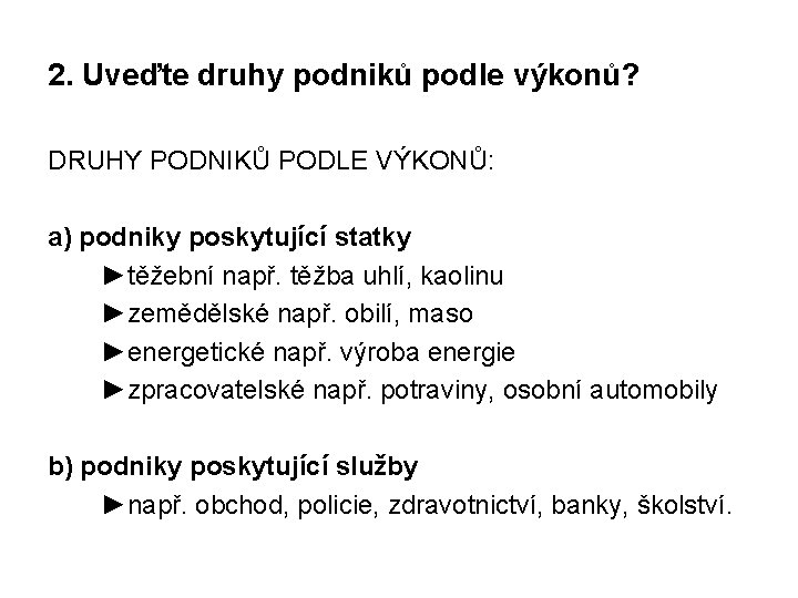 2. Uveďte druhy podniků podle výkonů? DRUHY PODNIKŮ PODLE VÝKONŮ: a) podniky poskytující statky