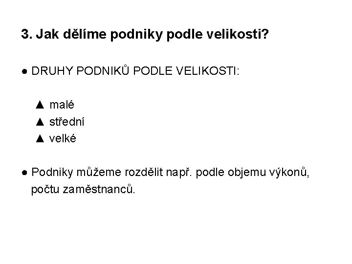 3. Jak dělíme podniky podle velikosti? ● DRUHY PODNIKŮ PODLE VELIKOSTI: ▲ malé ▲