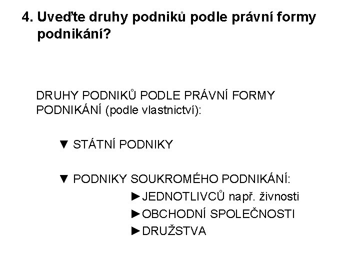 4. Uveďte druhy podniků podle právní formy podnikání? DRUHY PODNIKŮ PODLE PRÁVNÍ FORMY PODNIKÁNÍ