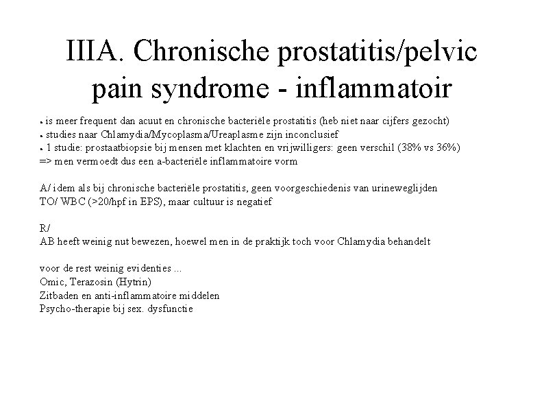 IIIA. Chronische prostatitis/pelvic pain syndrome - inflammatoir is meer frequent dan acuut en chronische IIIA. Chronische prostatitis/pelvic pain syndrome - inflammatoir is meer frequent dan acuut en chronische