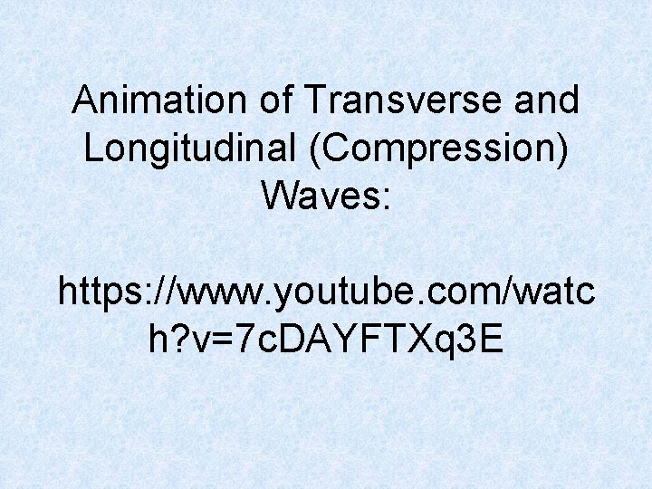 Animation of Transverse and Longitudinal (Compression) Waves: https: //www. youtube. com/watc h? v=7 c.
