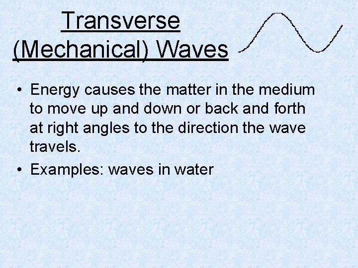 Transverse (Mechanical) Waves • Energy causes the matter in the medium to move up
