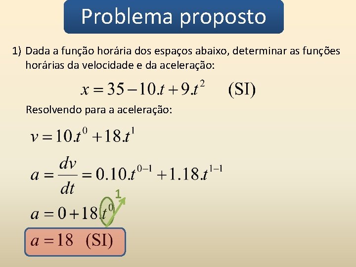 Problema proposto 1) Dada a função horária dos espaços abaixo, determinar as funções horárias