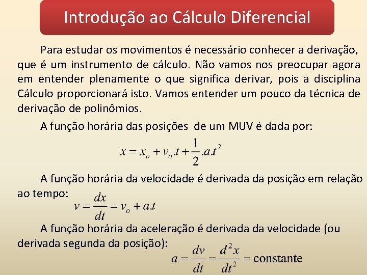 Introdução ao Cálculo Diferencial Para estudar os movimentos é necessário conhecer a derivação, que