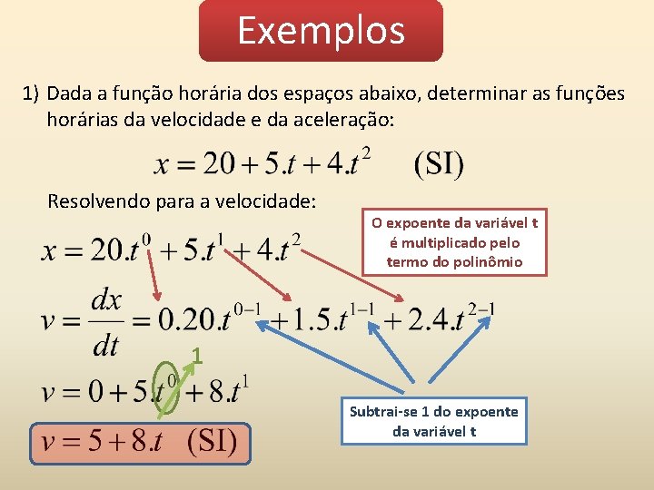 Exemplos 1) Dada a função horária dos espaços abaixo, determinar as funções horárias da