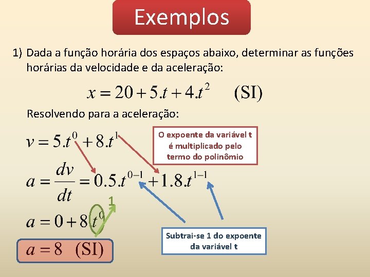 Exemplos 1) Dada a função horária dos espaços abaixo, determinar as funções horárias da