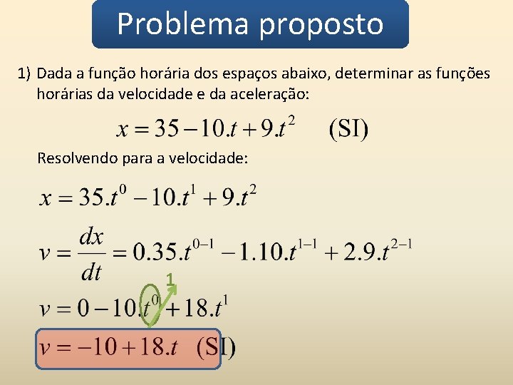 Problema proposto 1) Dada a função horária dos espaços abaixo, determinar as funções horárias