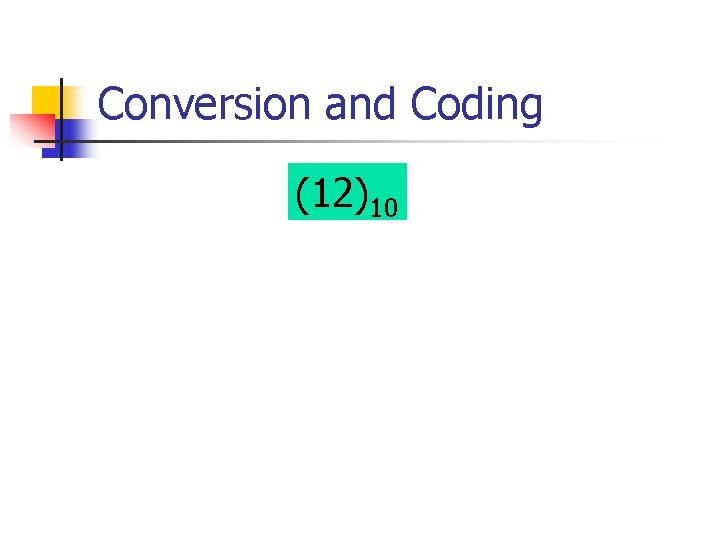 Conversion and Coding (12)10 