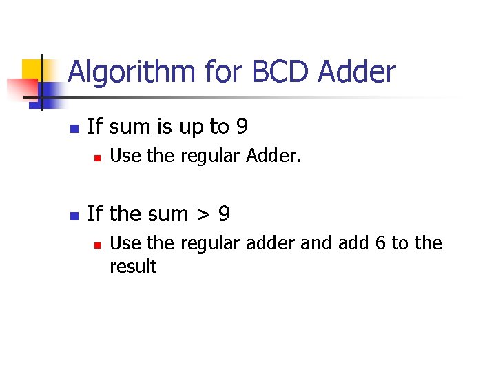 Algorithm for BCD Adder n If sum is up to 9 n n Use