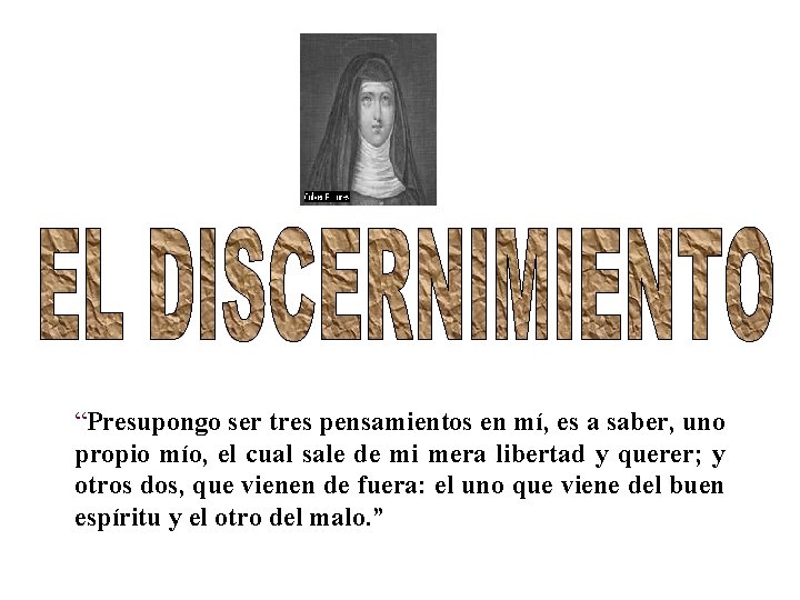 “Presupongo ser tres pensamientos en mí, es a saber, uno propio mío, el cual