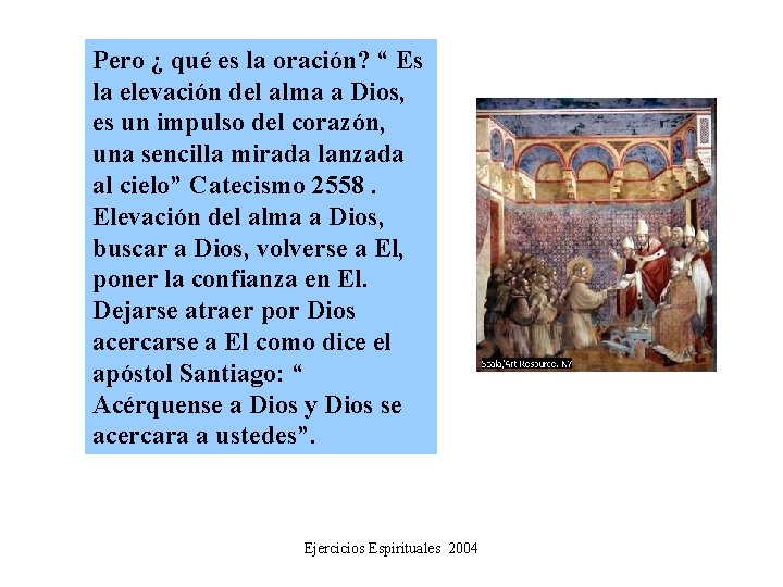 Pero ¿ qué es la oración? “ Es la elevación del alma a Dios,