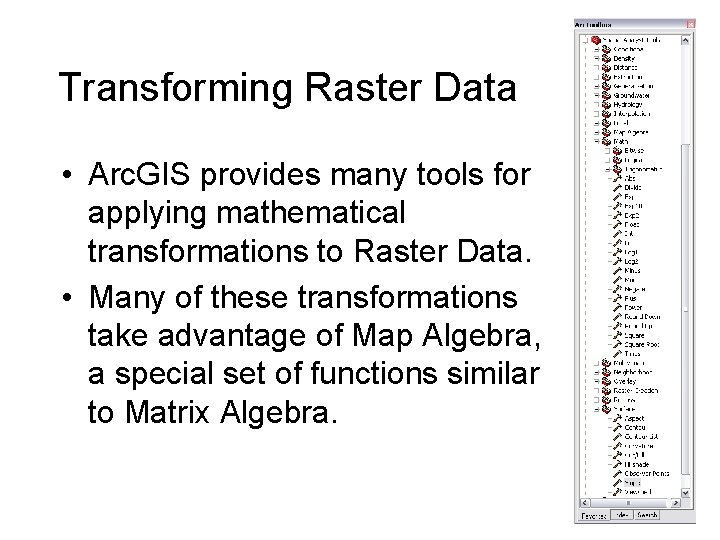 Transforming Raster Data • Arc. GIS provides many tools for applying mathematical transformations to