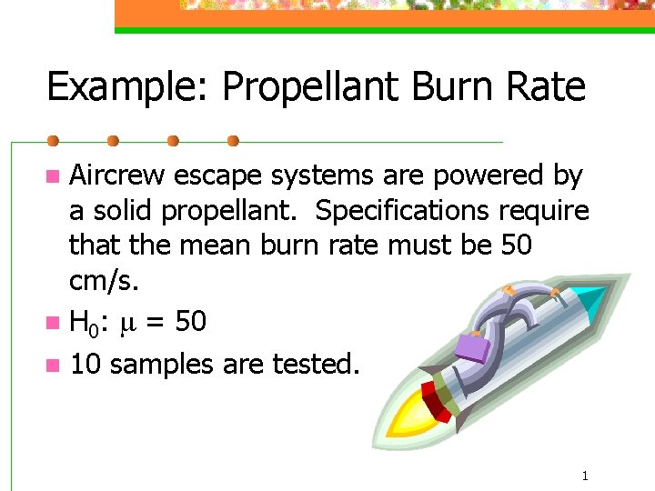 Example: Propellant Burn Rate Aircrew escape systems are powered by a solid propellant. Specifications
