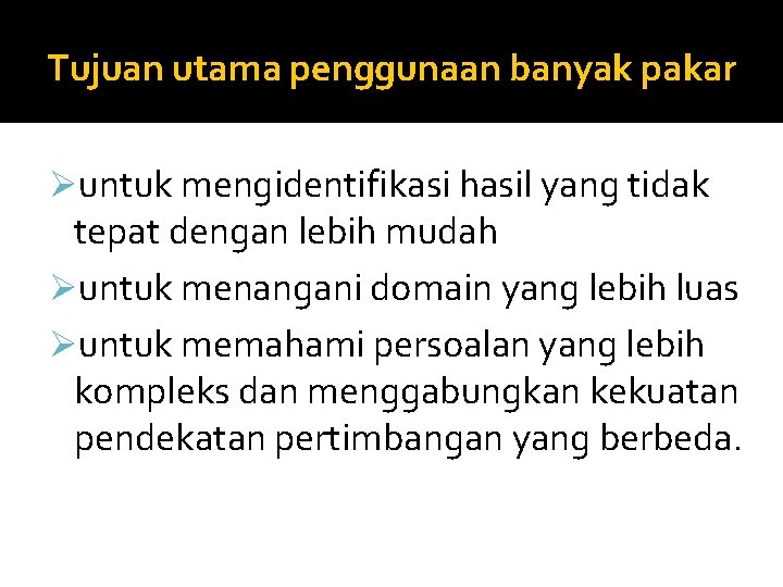 Tujuan utama penggunaan banyak pakar Øuntuk mengidentifikasi hasil yang tidak tepat dengan lebih mudah