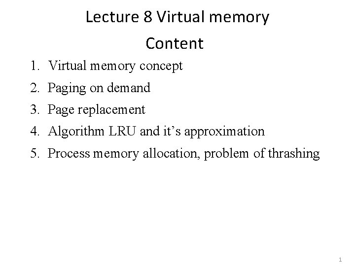 Lecture 8 Virtual memory Content 1. Virtual memory concept 2. Paging on demand 3.