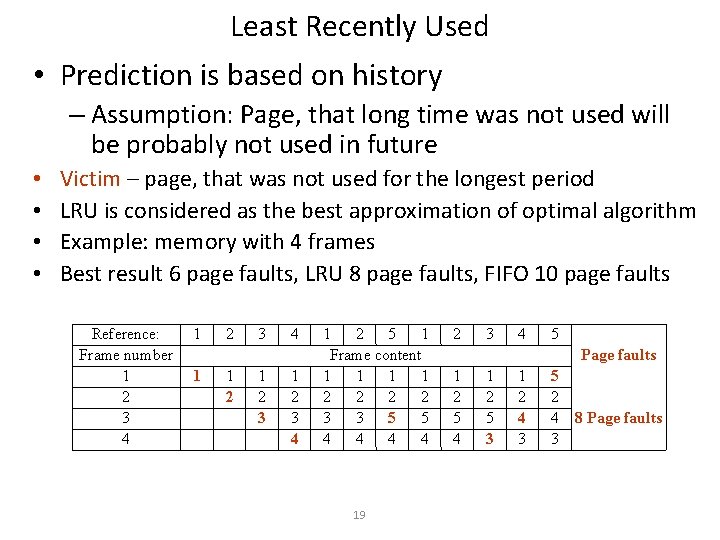 Least Recently Used • Prediction is based on history – Assumption: Page, that long