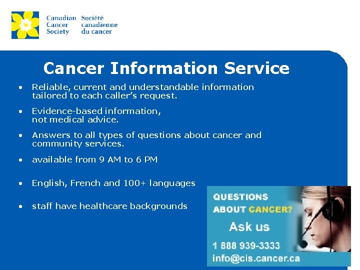 Cancer Information Service • Reliable, current and understandable information tailored to each caller’s request.