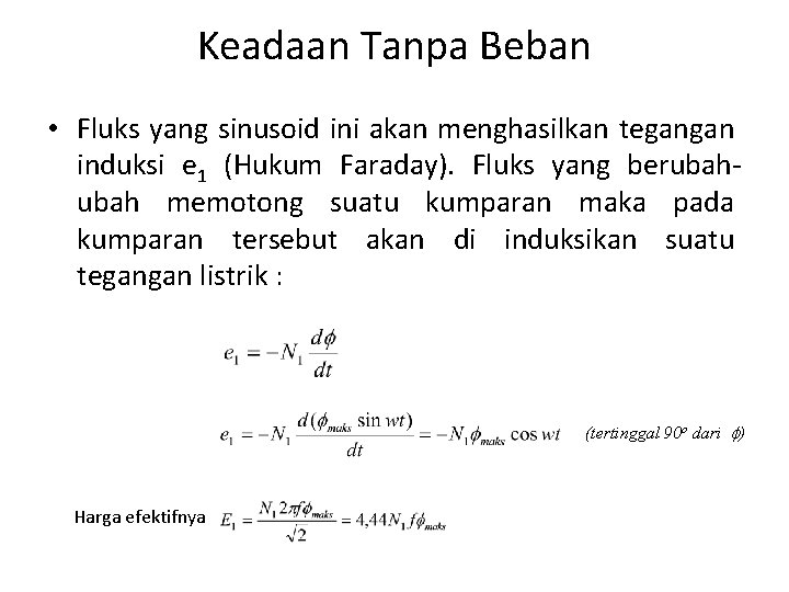 Keadaan Tanpa Beban • Fluks yang sinusoid ini akan menghasilkan tegangan induksi e 1