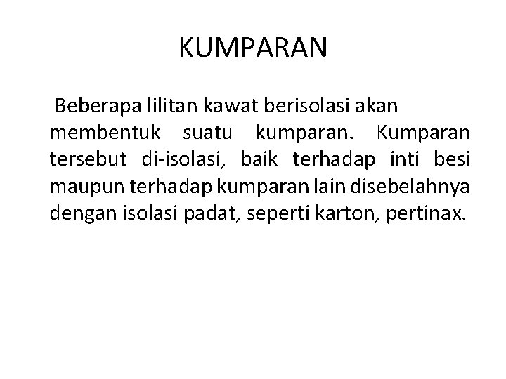 KUMPARAN Beberapa lilitan kawat berisolasi akan membentuk suatu kumparan. Kumparan tersebut di-isolasi, baik terhadap