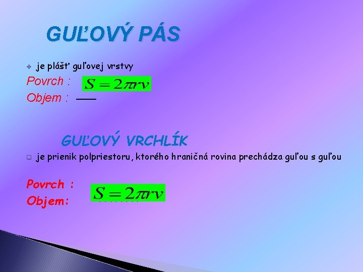  GUĽOVÝ PÁS v je plášť guľovej vrstvy Povrch : Objem : –––– GUĽOVÝ