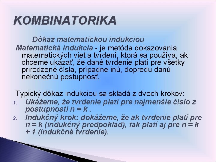 KOMBINATORIKA Dôkaz matematickou indukciou Matematická indukcia - je metóda dokazovania matematických viet a tvrdení,