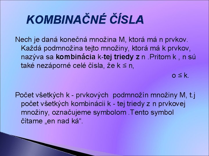  KOMBINAČNÉ ČÍSLA Nech je daná konečná množina M, ktorá má n prvkov. Každá