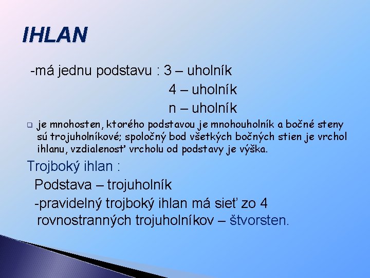 IHLAN -má jednu podstavu : 3 – uholník 4 – uholník n – uholník