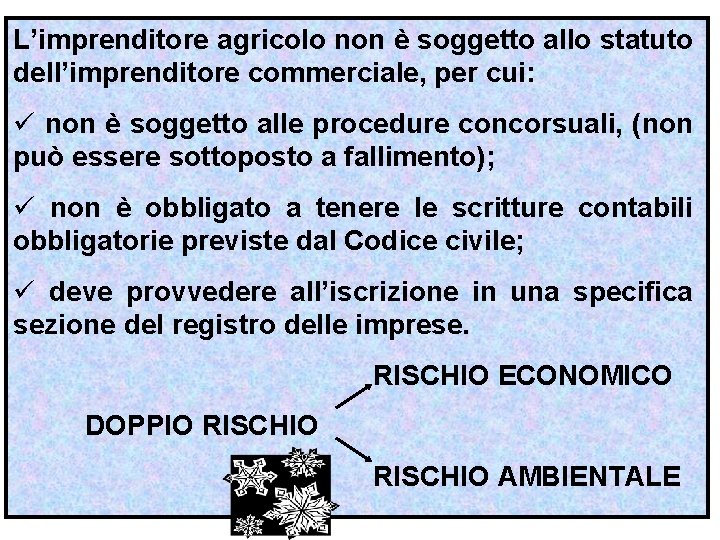 L’imprenditore agricolo non è soggetto allo statuto dell’imprenditore commerciale, per cui: ü non è