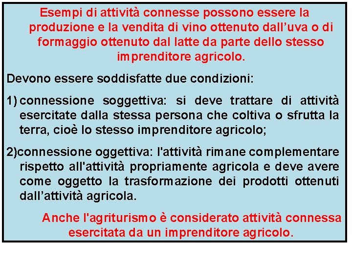 Esempi di attività connesse possono essere la produzione e la vendita di vino ottenuto