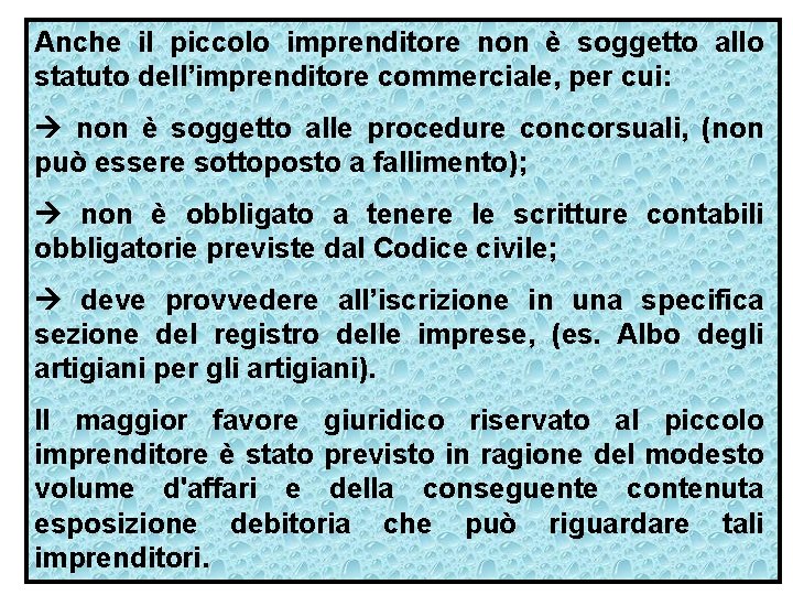 Anche il piccolo imprenditore non è soggetto allo statuto dell’imprenditore commerciale, per cui: non