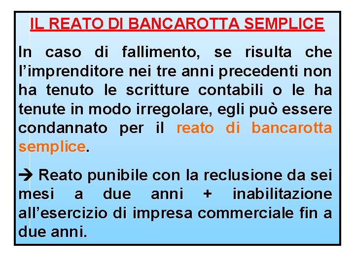 IL REATO DI BANCAROTTA SEMPLICE In caso di fallimento, se risulta che l’imprenditore nei