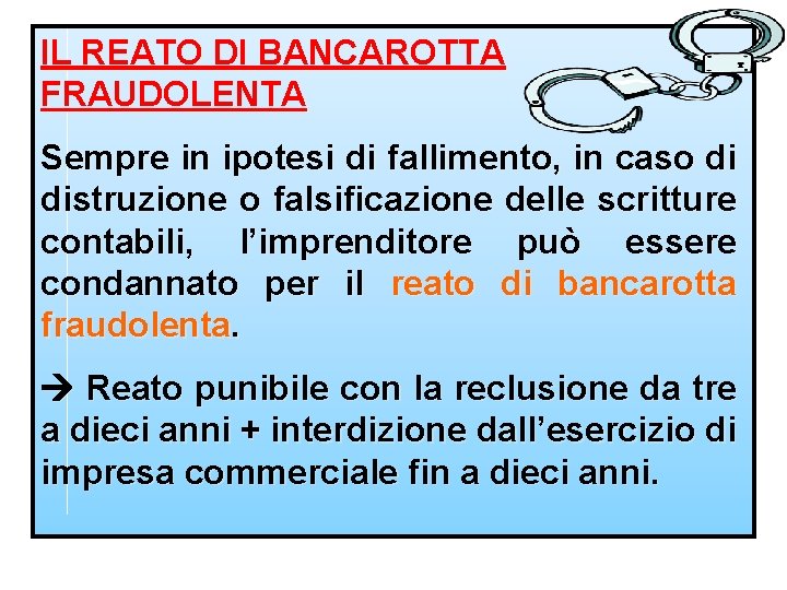 IL REATO DI BANCAROTTA FRAUDOLENTA Sempre in ipotesi di fallimento, in caso di distruzione