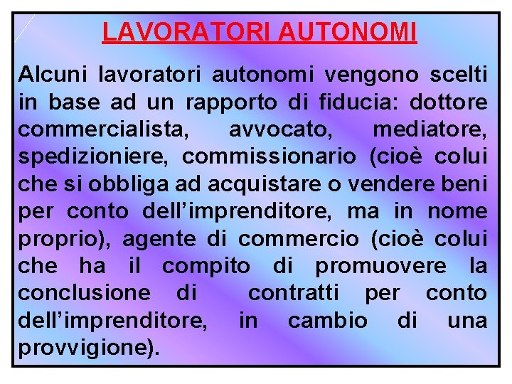  LAVORATORI AUTONOMI Alcuni lavoratori autonomi vengono scelti in base ad un rapporto di