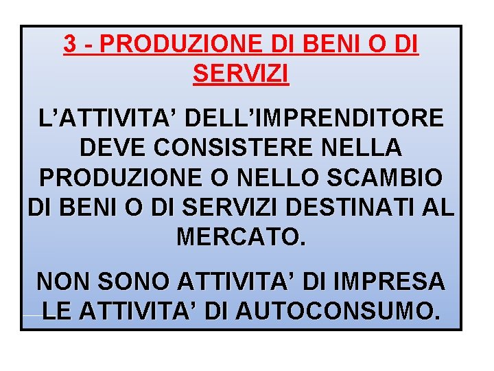 3 - PRODUZIONE DI BENI O DI SERVIZI L’ATTIVITA’ DELL’IMPRENDITORE DEVE CONSISTERE NELLA PRODUZIONE