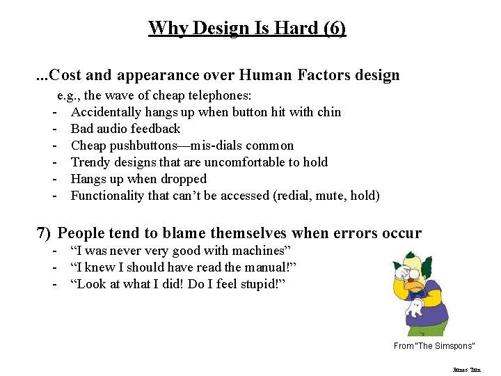 Why Design Is Hard (6). . . Cost and appearance over Human Factors design