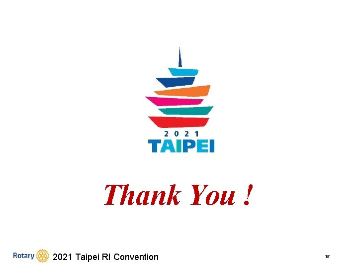 Thank You ! 2021 Taipei RI Convention 15 