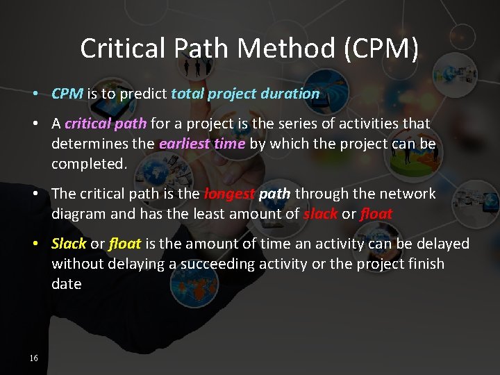 Critical Path Method (CPM) • CPM is to predict total project duration • A