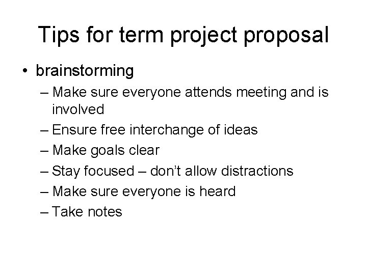 Tips for term project proposal • brainstorming – Make sure everyone attends meeting and