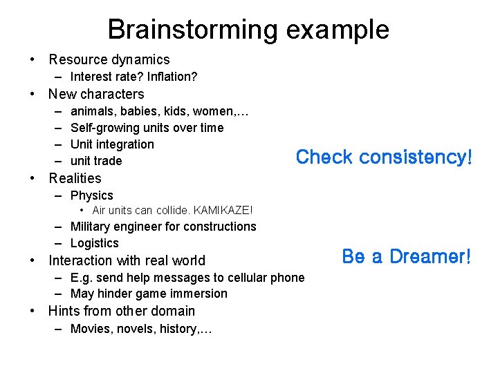 Brainstorming example • Resource dynamics – Interest rate? Inflation? • New characters – –