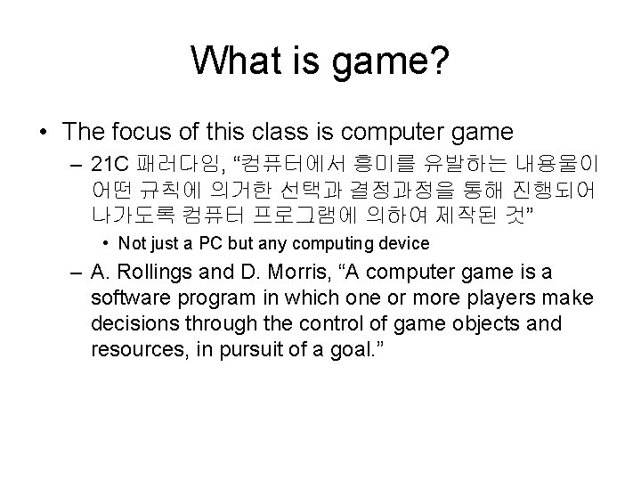 What is game? • The focus of this class is computer game – 21