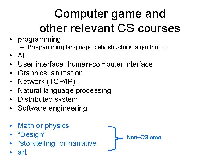 Computer game and other relevant CS courses • programming – Programming language, data structure,