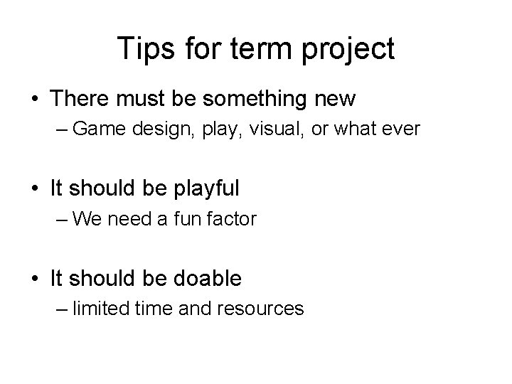 Tips for term project • There must be something new – Game design, play,