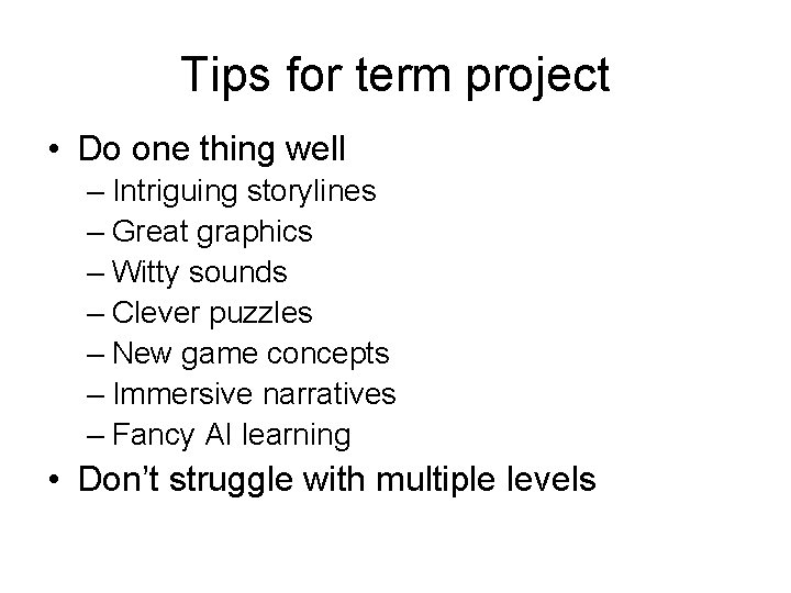 Tips for term project • Do one thing well – Intriguing storylines – Great