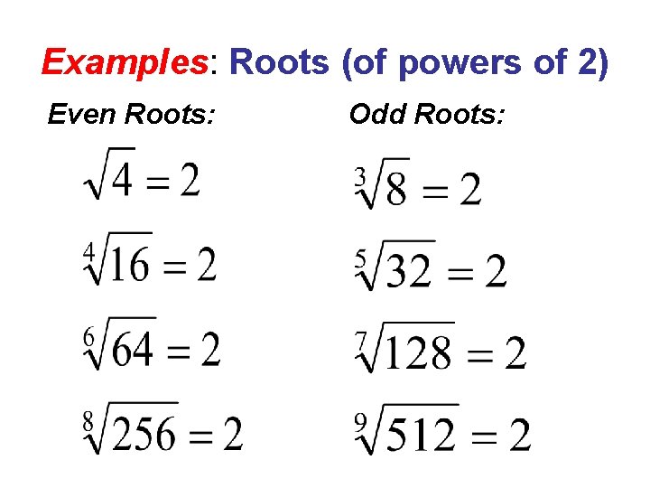 Examples: Roots (of powers of 2) Even Roots: Odd Roots: 