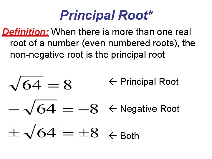 Principal Root* Definition: When there is more than one real root of a number