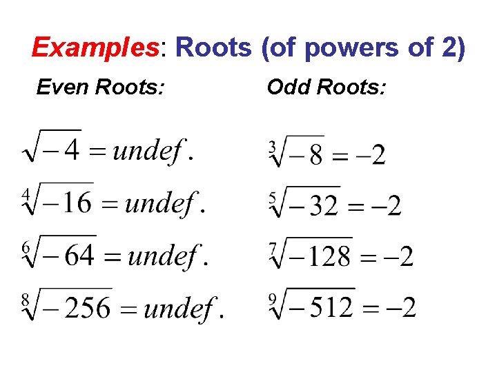 Examples: Roots (of powers of 2) Even Roots: Odd Roots: 