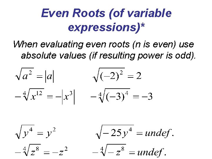 Even Roots (of variable expressions)* When evaluating even roots (n is even) use absolute