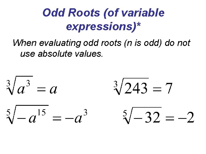 Odd Roots (of variable expressions)* When evaluating odd roots (n is odd) do not