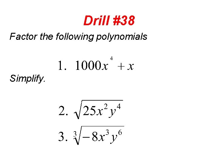 Drill #38 Factor the following polynomials Simplify. 